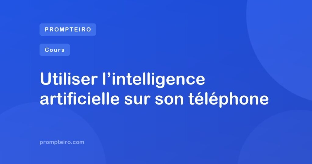 Utiliser l’intelligence artificielle sur son téléphone