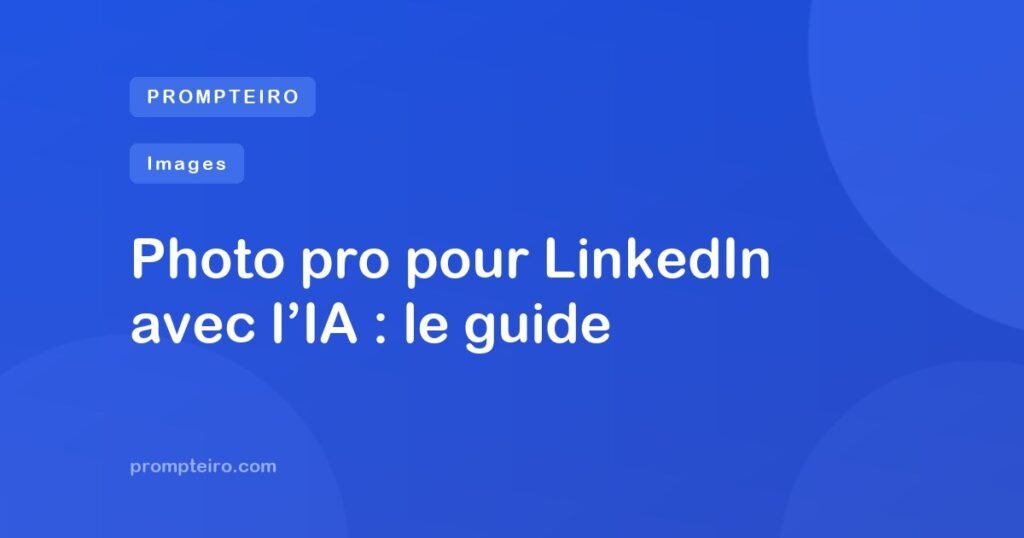 Photo pro pour LinkedIn avec l’IA : le guide