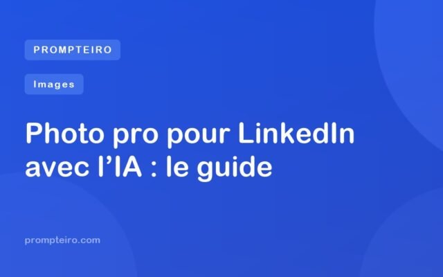 Photo pro pour LinkedIn avec l’IA : le guide