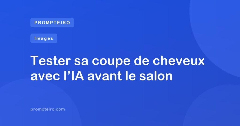 Tester sa coupe de cheveux avec l’IA avant le salon