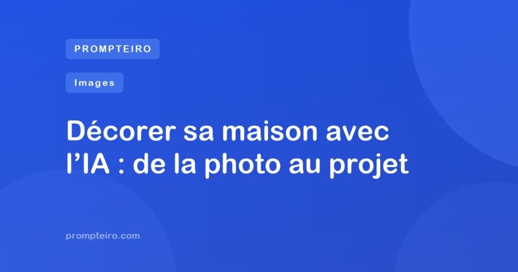 Décorer sa maison avec l’IA : de la photo au projet