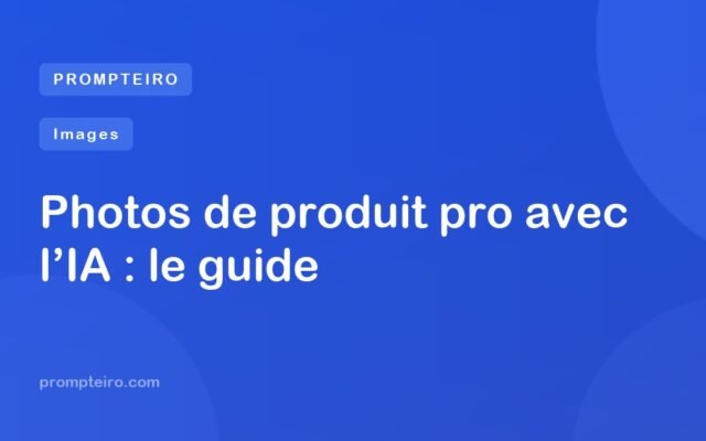Photos de produit pro avec l’IA : le guide