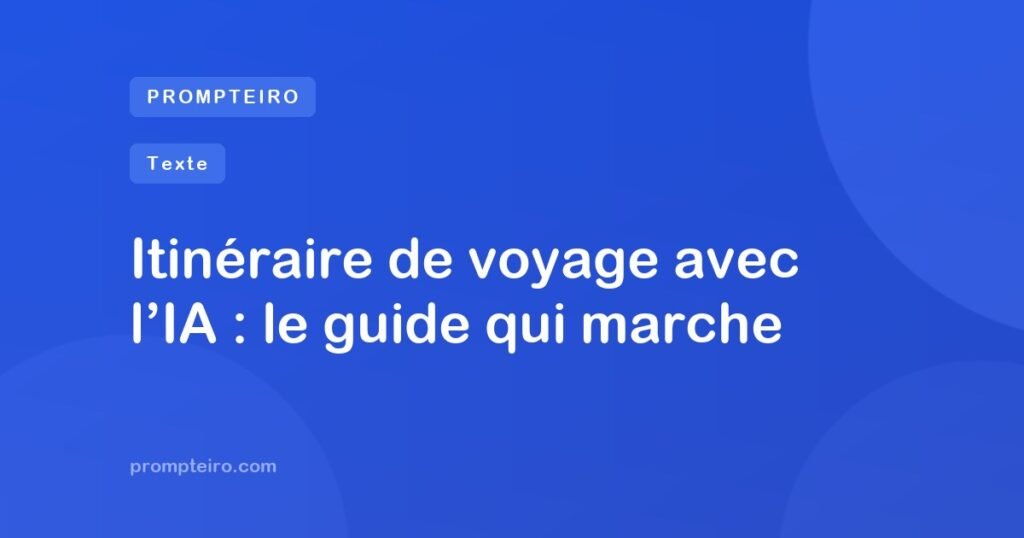 Itinéraire de voyage avec l’IA : le guide qui marche