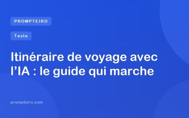 Itinéraire de voyage avec l’IA : le guide qui marche