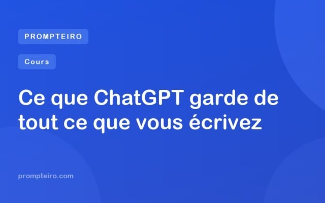 Ce que ChatGPT garde de tout ce que vous écrivez