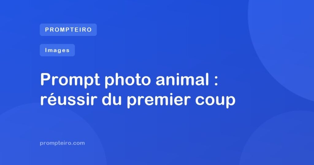 Prompt photo animal : réussir du premier coup