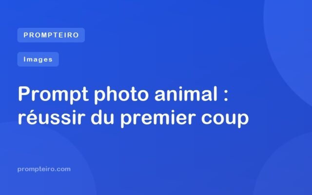 Prompt photo animal : réussir du premier coup