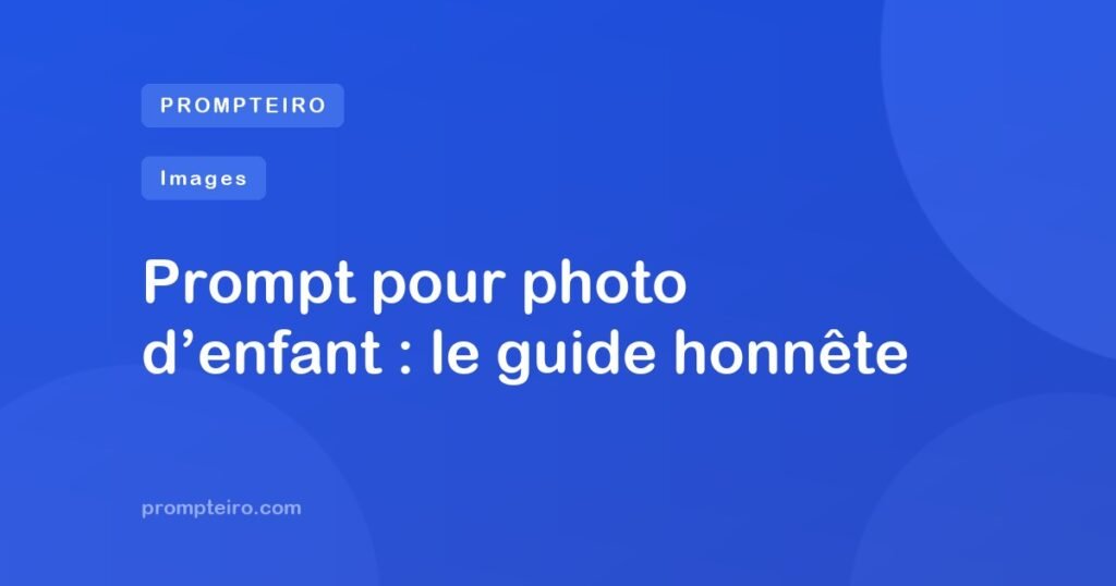 Prompt pour photo d’enfant : le guide honnête