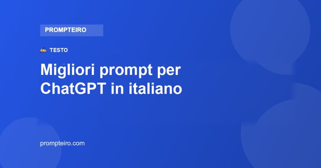 Migliori prompt per ChatGPT in italiano: 12 da usare oggi