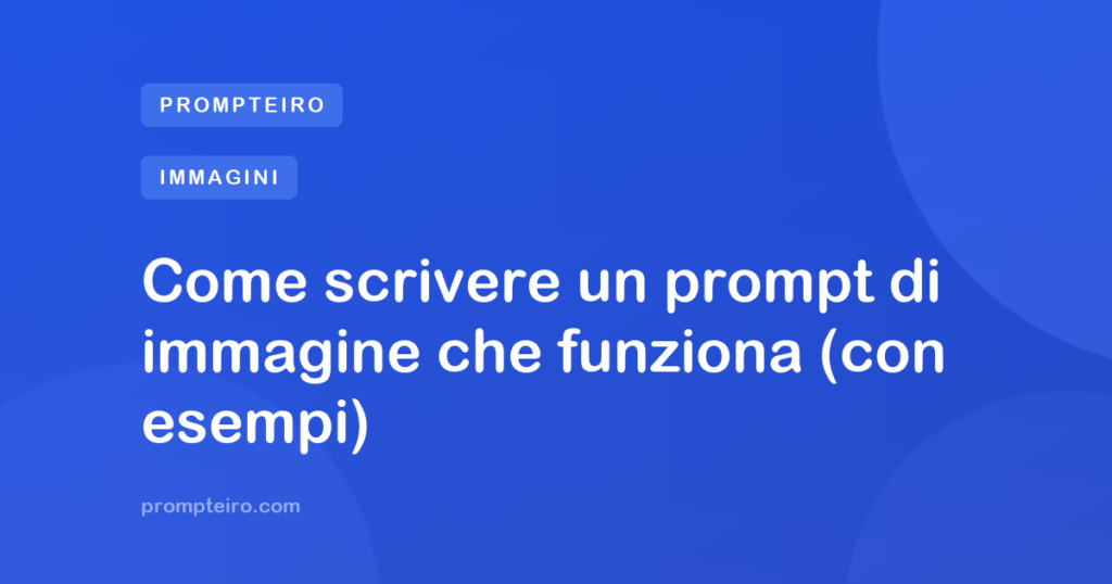 Come scrivere un prompt di immagine che funziona (con esempi)