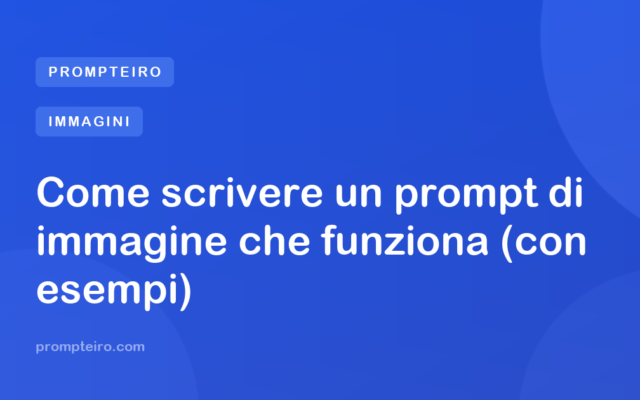 Come scrivere un prompt di immagine che funziona (con esempi)