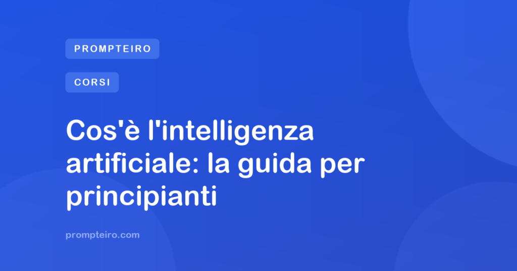 Cos'è l'intelligenza artificiale: la guida per principianti