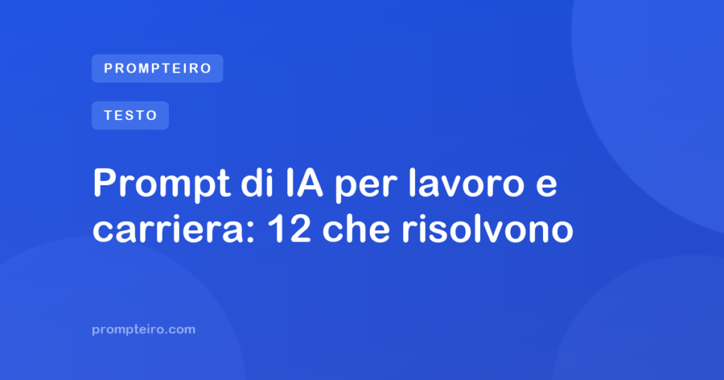 Prompt di IA per lavoro e carriera: 12 che risolvono