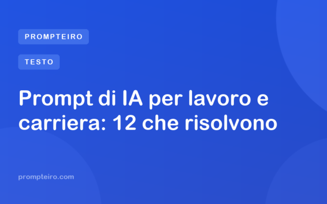 Prompt di IA per lavoro e carriera: 12 che risolvono