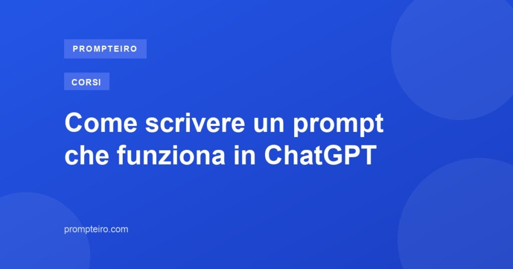 Come scrivere un prompt che funziona in ChatGPT