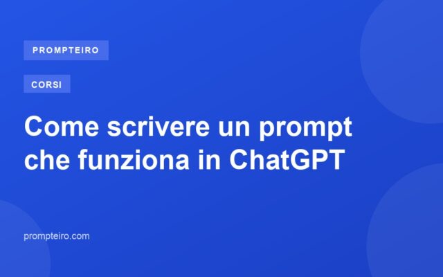Come scrivere un prompt che funziona in ChatGPT