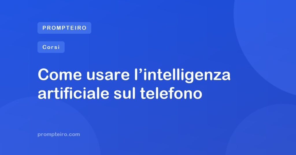 Come usare l’intelligenza artificiale sul telefono