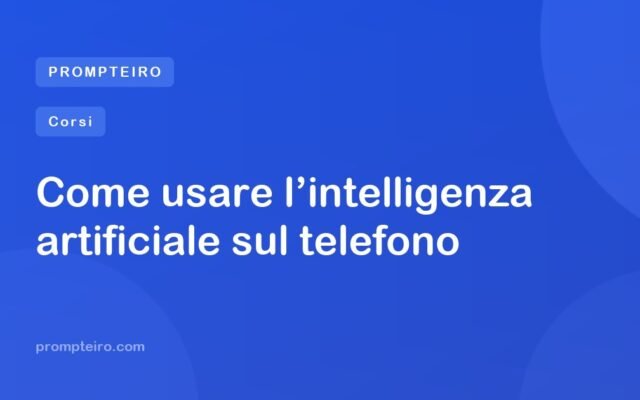 Come usare l’intelligenza artificiale sul telefono