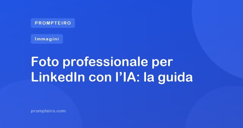 Foto professionale per LinkedIn con l’IA: la guida