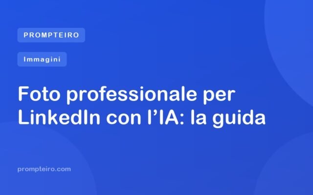 Foto professionale per LinkedIn con l’IA: la guida