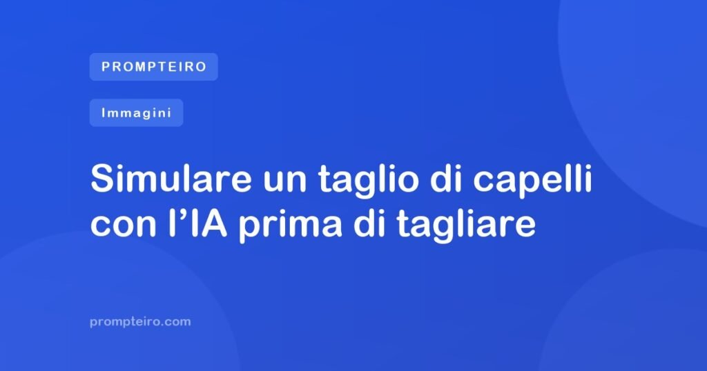 Simulare un taglio di capelli con l’IA prima di tagliare
