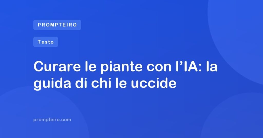 Curare le piante con l’IA: la guida di chi le uccide