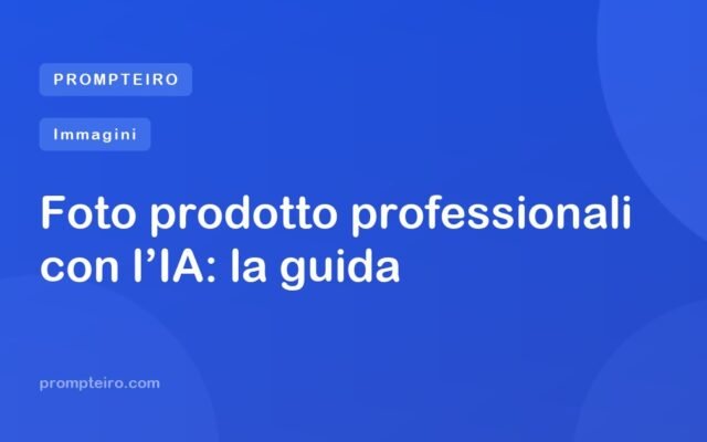 Foto prodotto professionali con l’IA: la guida