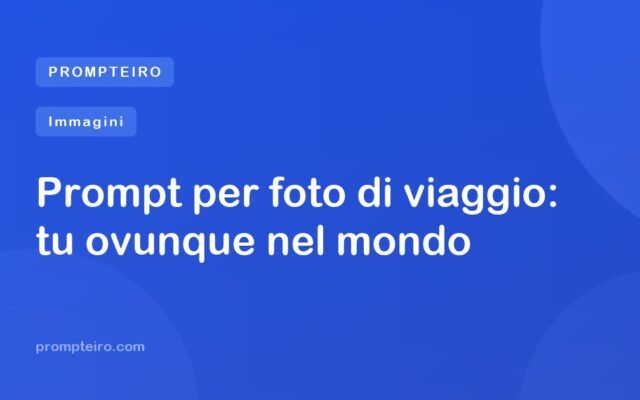 Prompt per foto di viaggio: tu ovunque nel mondo