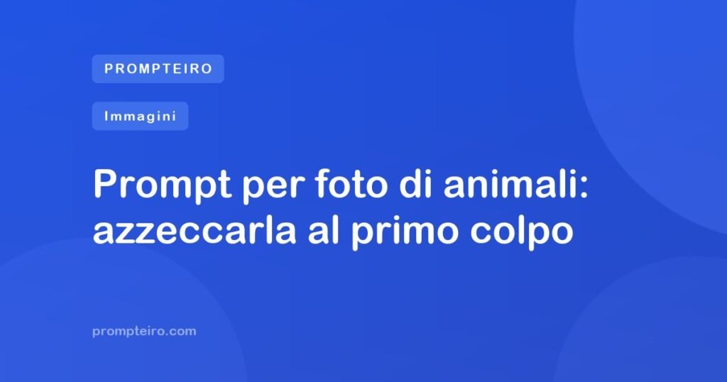 Prompt per foto di animali: azzeccarla al primo colpo