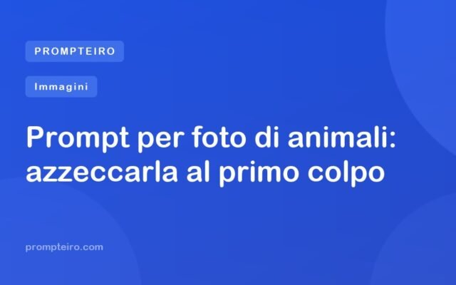 Prompt per foto di animali: azzeccarla al primo colpo
