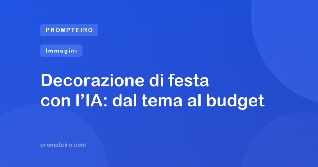 Decorazione di festa con l’IA: dal tema al budget