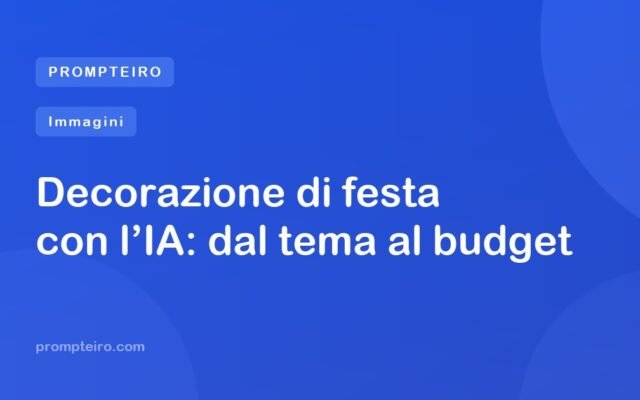 Decorazione di festa con l’IA: dal tema al budget