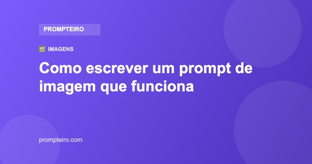 Como escrever um prompt de imagem que funciona — Prompteiro