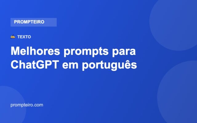 Melhores prompts para ChatGPT em português — Prompteiro