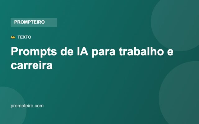 Prompts de IA para trabalho e carreira — Prompteiro