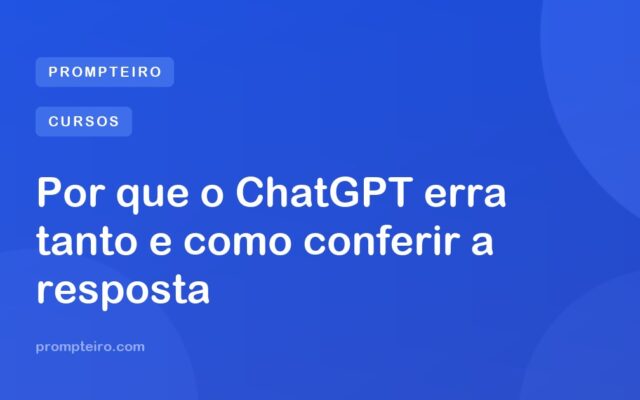 Por que o ChatGPT erra tanto e como conferir a resposta