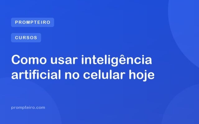 Como usar inteligência artificial no celular hoje