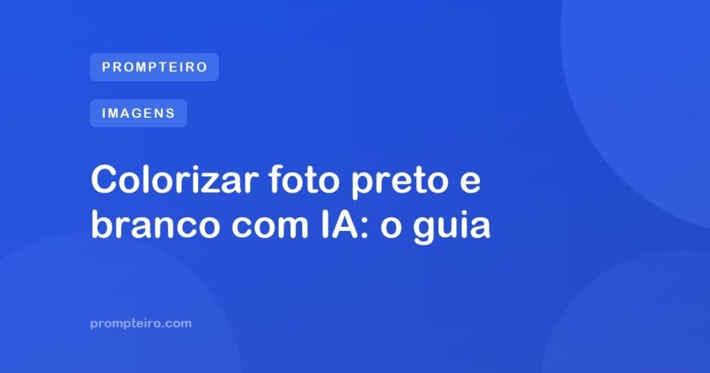 Colorizar foto preto e branco com IA: o guia