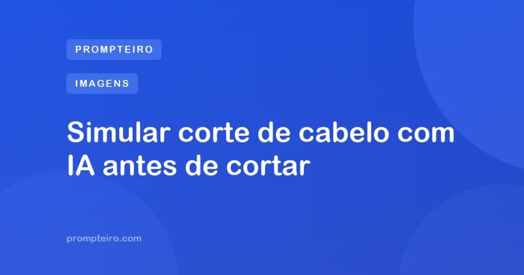 Simular corte de cabelo com IA antes de cortar