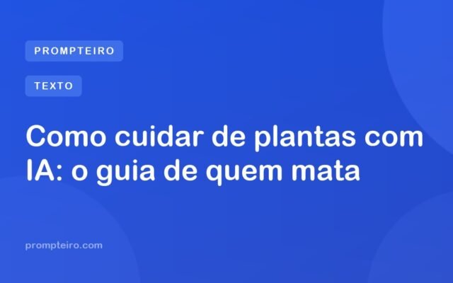 Como cuidar de plantas com IA: o guia de quem mata