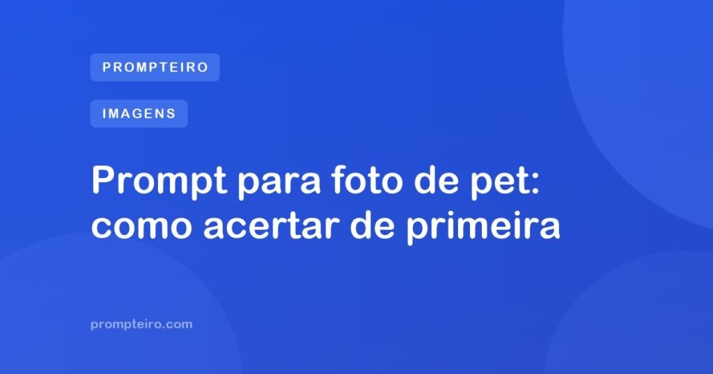 Prompt para foto de pet: como acertar de primeira