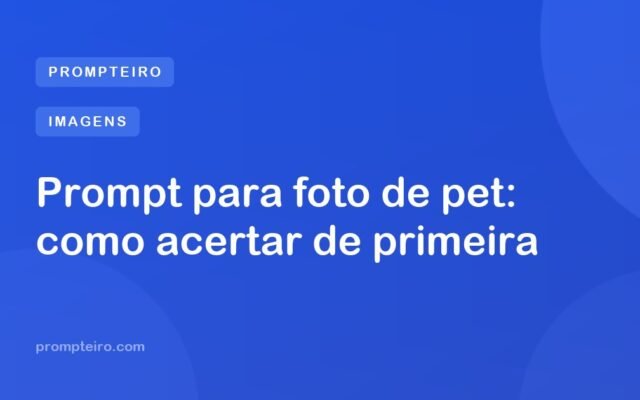Prompt para foto de pet: como acertar de primeira