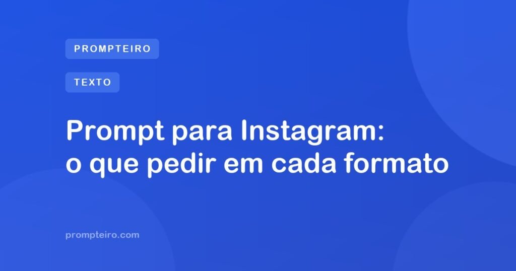 Prompt para Instagram: o que pedir em cada formato