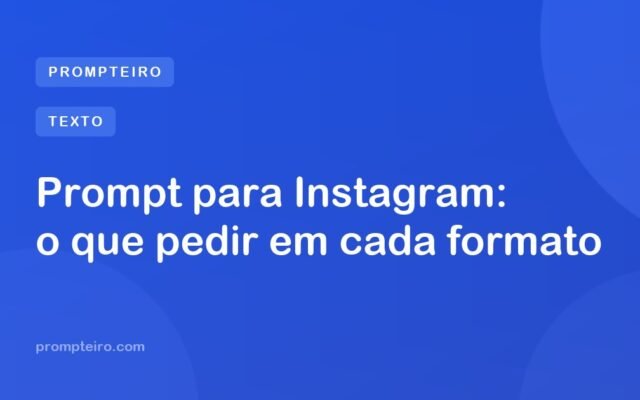 Prompt para Instagram: o que pedir em cada formato